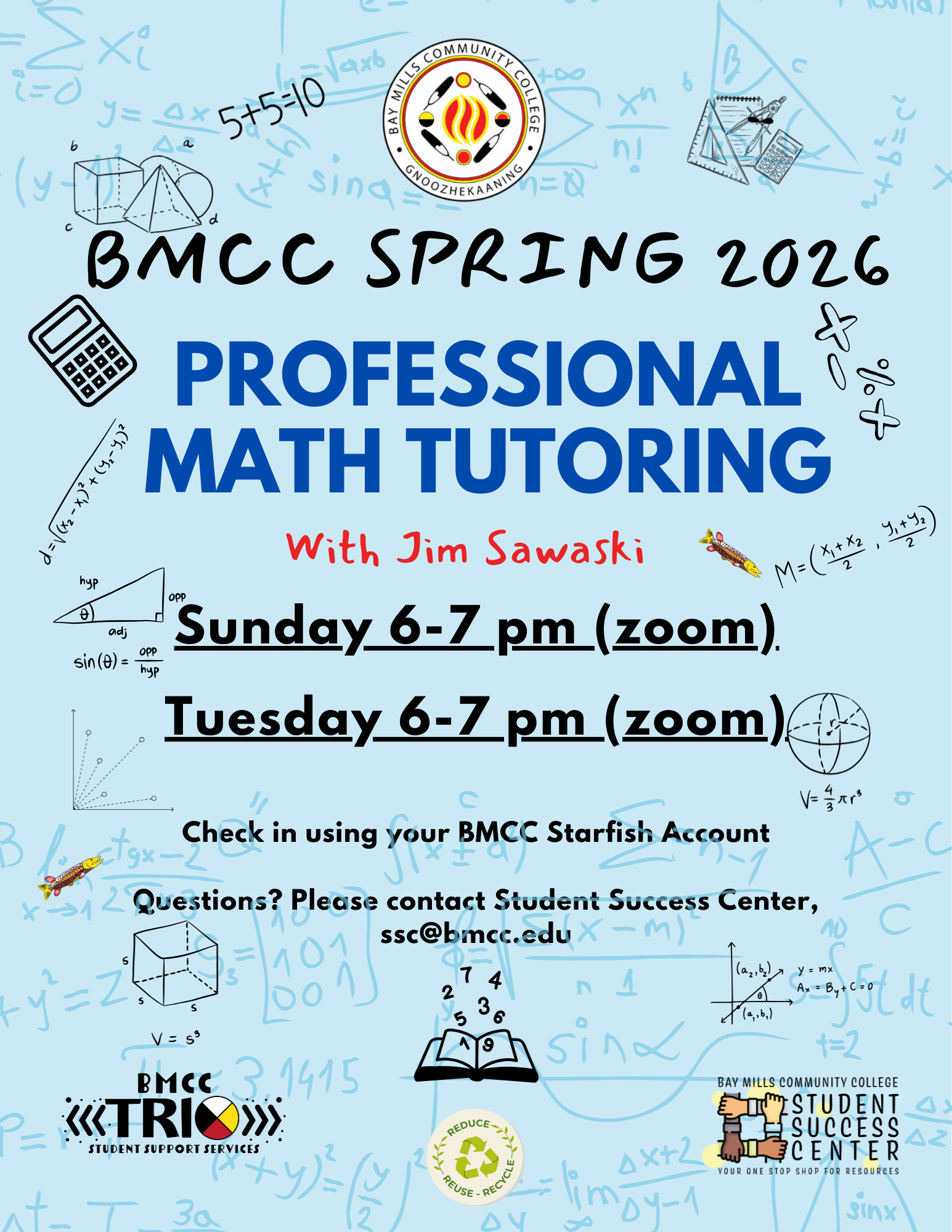 Jim Sawaski Math Tutoring Flyer. BMCC logo. BMCC Fall 2025 Professional Math Tutoring with Jim Sawaski. Tuesday 6 - 7pm (Zoom), Sunday 6 - 7pm (Zoom). Check-in using your BMCC Starfish Account. Questions? Please contact Student Success Center, ssc@bmcc.edu Bottom row BMCC TRiO logo, reduce/reuse/recycle logo, Student Success Center logo.
