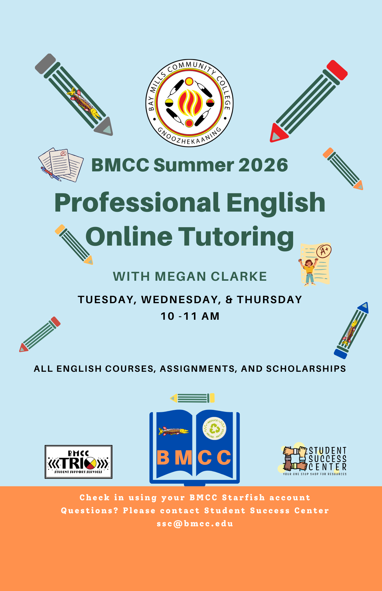 Megan Clarke. BMCC logo. BMCC Fall 2025 Professional English Tutoring with Megan Clarke. Tuesday 9-11am (On-Campus and Zoom), Wednesday 4-5pm (Zoom), Thursday 11am-1pm (On-Campus and Zoom). All English Courses, Assignments, and Scholarships. Logo Row: BMCC TRiO logo, BMCC logo, Student Success Center logo. Check-in using your BMCC Starfish Account. Questions? Please contact Student Success Center, ssc@bmcc.edu