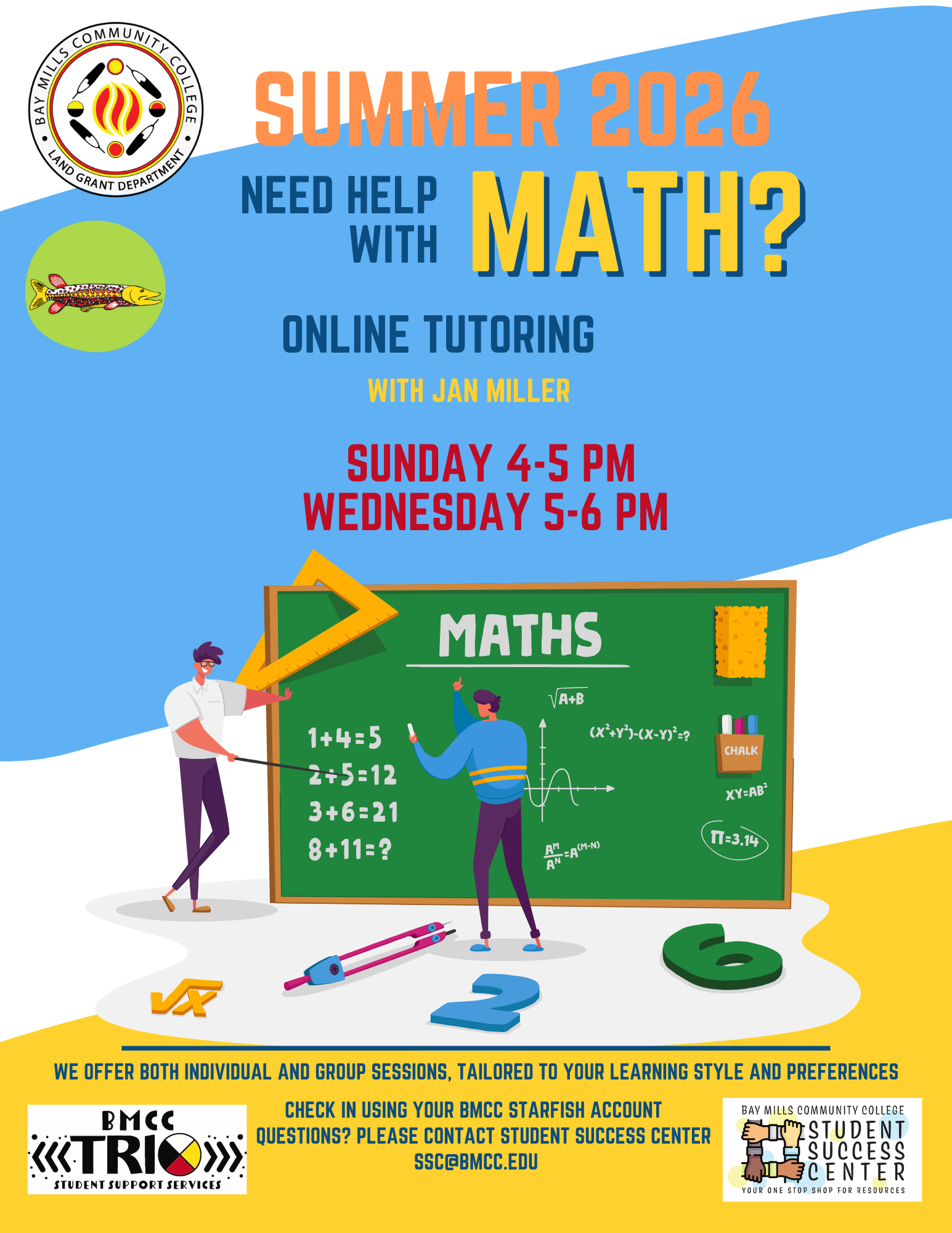 Jan Miller Math Tutoring Flyer. BMCC Logo Fall 2025. Need help with Math? On-Campus tutoring with Jan Miller Skilled and Qualified tutors. Monday and Wednesday 2:00PM to 3:00PM, Tuesday and Thursday 10am - 11am. Chalkboard graphic. We offer both individual and group sessions, tailored to your learning style and preferences. Check- in using your BMCC Starfish Account. Questions? Please contact Student Success Center, ssc@bmcc.edu. Bottom row BMCC TRiO logo, Student Success Center logo. 