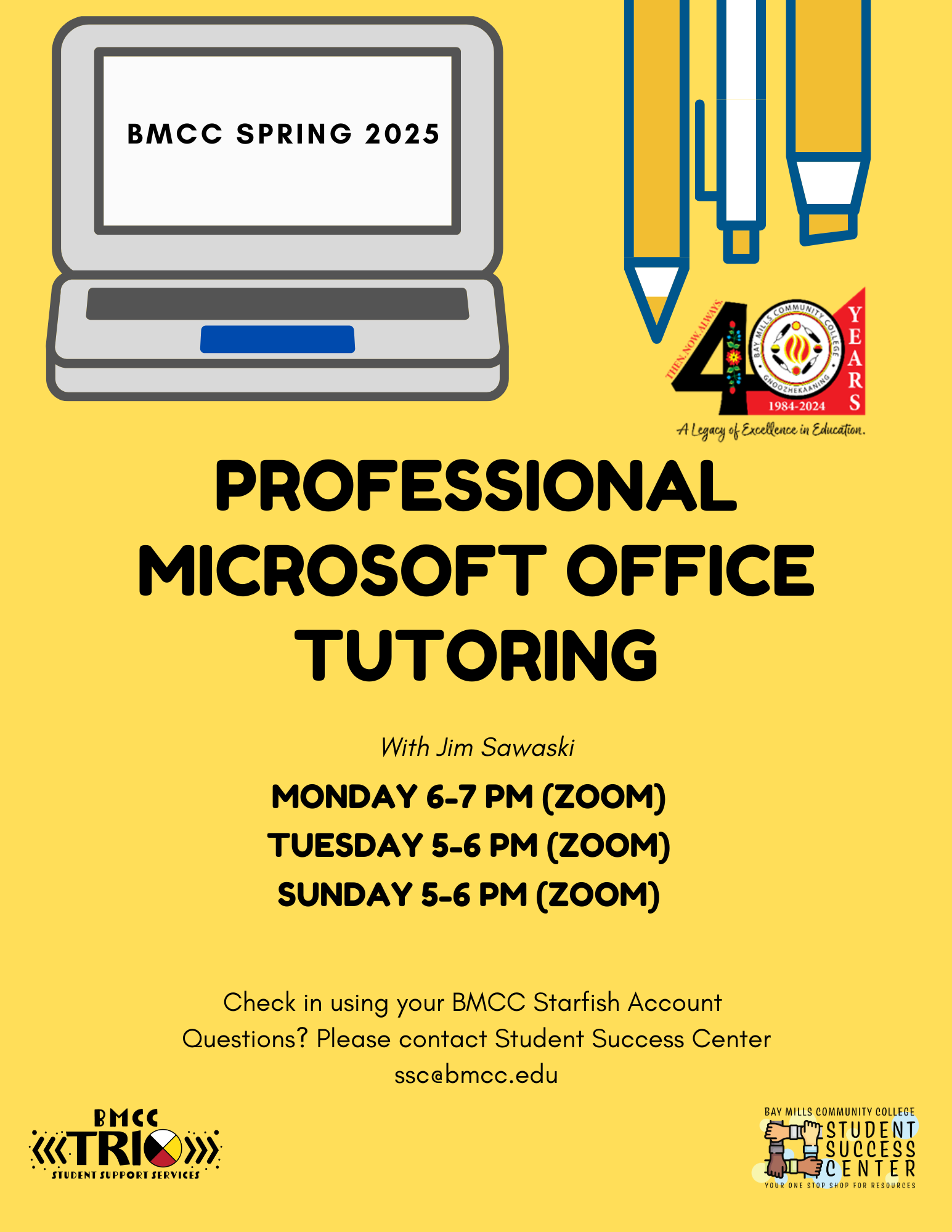 Professional Microsoft Office Tutoring flyer Jim Sawaski. BMCC Spring 2025. BMCC 40th Anniversary logo. Professional Microsoft Office Tutoring with Jim Sawaski. Monday 6PM to 7PM (Zoom), Tueday 5PM to 6PM (Zoom), Sunday 5PM to 6PM (Zoom). Check in using your BMCC Starfish Account. Questions? Please contact Student Success Center, ssc@bmcc.edu (Bottom left) Student Success Center logo, (bottom right) BMCC TRiO logo.