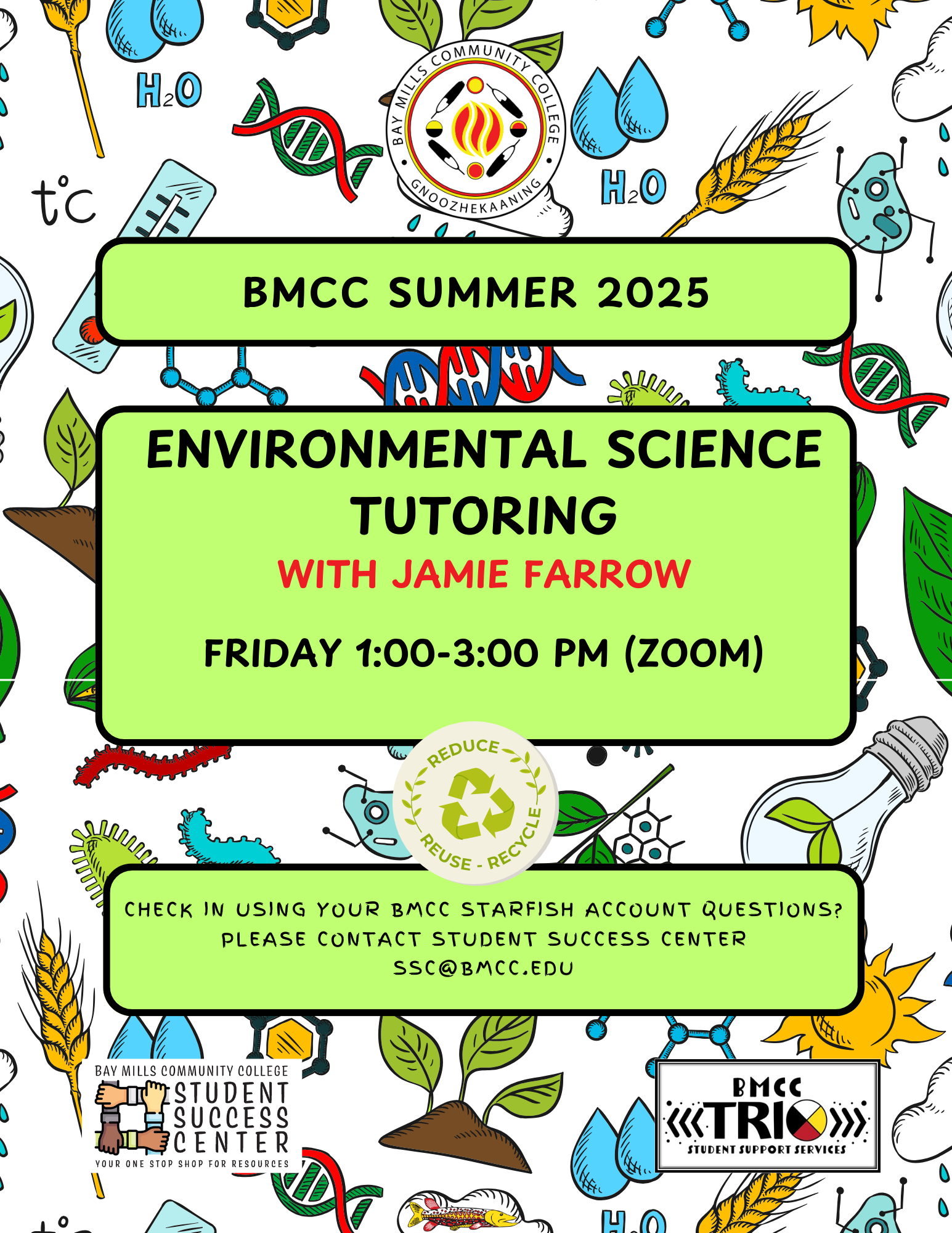 BMCC logo. BMCC Summer 2025 Environmental Science Tutoring with Jamie Farrow. Friday 1-3pm. Check in using your BMCC Starfish Account. Questions? Please contact Student Success Center, ssc@bmcc.edu (Bottom left) Student Success Center logo, (bottom right) BMCC TRiO logo.